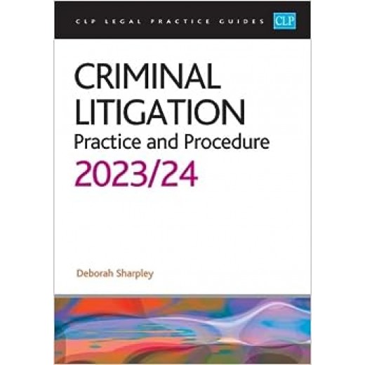 CLP Legal Practice Guides: Criminal Litigation - Practice and Procedure 2023-2024